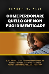 Come Perdonare Quello Che Non Puoi Dimenticare