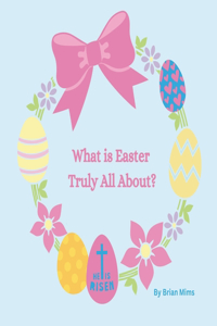 What is Easter Truly All About?