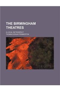 The Birmingham Theatres; A Local Retrospect