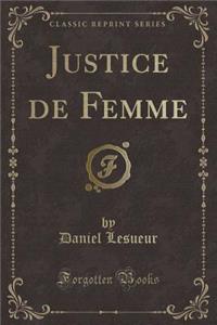 Justice de Femme (Classic Reprint)