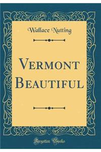 Vermont Beautiful (Classic Reprint)