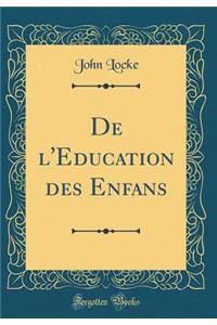de l'Education Des Enfans (Classic Reprint)