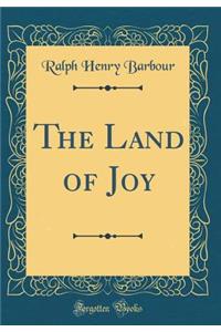 The Land of Joy (Classic Reprint)