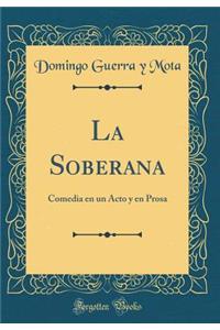 La Soberana: Comedia en un Acto y en Prosa (Classic Reprint)