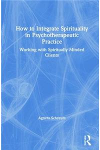 How to Integrate Spirituality in Psychotherapeutic Practice