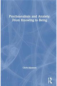 Psychoanalysis and Anxiety: From Knowing to Being