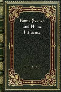 Home Scenes. and Home Influence