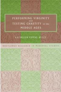 Performing Virginity and Testing Chastity in the Middle Ages