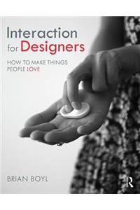 Interaction for Designers: How to Make Things People Love