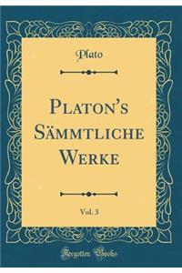 Platon's SÃ¤mmtliche Werke, Vol. 3 (Classic Reprint)
