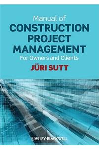 Manual of Construction Project Management for Owners and Clients