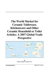 The World Market for Ceramic Tableware, Kitchenware and Other Ceramic Household or Toilet Articles
