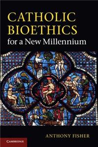 Catholic Bioethics for a New Millennium