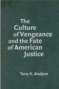 The Culture of Vengeance and the Fate of American Justice