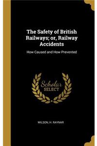 Safety of British Railways; or, Railway Accidents