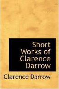 Short Works of Clarence Darrow
