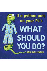 If a python puts on your PJ's what should you do?