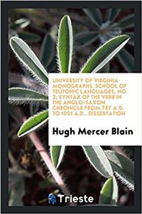 University of Virginia Monographs, school of teutonic languages, No. 2; Syntax of the verb in the Anglo-Saxon chronicle from 787 A.D. to 1001 A.D.. Di