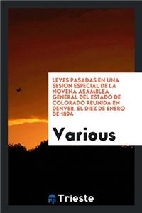 Leyes Pasadas en una Sesion Especial de la Novena Asamblea General del Estado de Colorado Reunida en Denver, el Diez de Enero de 1894