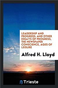 LEADERSHIP AND PROGRESS: AND OTHER ESSAY