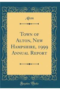 Town of Alton, New Hampshire, 1999 Annual Report (Classic Reprint)