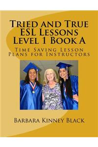 Tried and True ESL Lesson Level 1 Book a: Time Saving Plans for Instructors