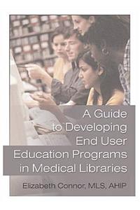 A Guide to Developing End User Education Programs in Medical Libraries