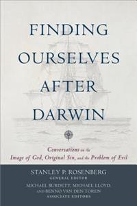 Finding Ourselves after Darwin – Conversations on the Image of God, Original Sin, and the Problem of Evil: Conversations on the Image of God, Original Sin, and the Problem of Evil