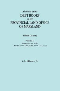 Abstracts of the Debt Books of the Provincial Land Office of Maryland. Talbot County, Volume II. Liber 49