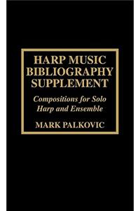 Harp Music Bibliography Supplement: Compositions for Solo Harp and Harp Ensemble