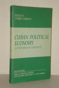 Cuban Political Economy: Controversies in Cubanology