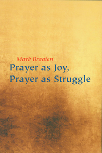 Prayer as Joy, Prayer as Struggle