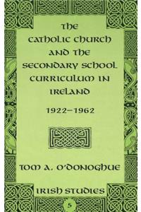 The Catholic Church and the Secondary School Curriculum in Ireland, 1922-1962