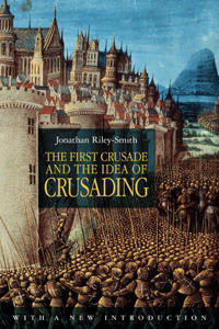 The First Crusade and the Idea of Crusading 2nd Edition