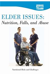 Elder Issues: Nutrition, Falls and Abuse: Nutritional Risks and Challenges (CD)