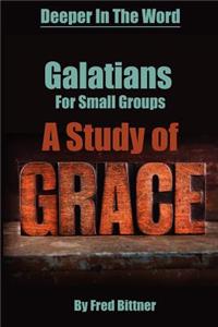 Galatians for Small Groups, a Study of Grace