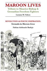 Maroon Lives - Tribute to Maurice Bishop & Grenadian Freedom Fighters; Revolution as Poetic Inspiration