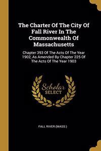 The Charter Of The City Of Fall River In The Commonwealth Of Massachusetts