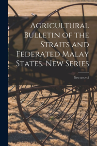Agricultural Bulletin of the Straits and Federated Malay States. New Series; new ser.