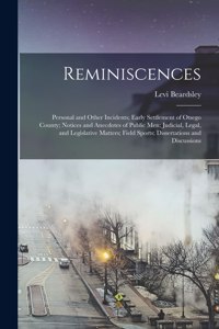 Reminiscences; Personal and Other Incidents; Early Settlement of Otsego County; Notices and Anecdotes of Public men; Judicial, Legal, and Legislative Matters; Field Sports; Dissertations and Discussions