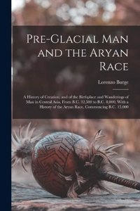 Pre-Glacial Man and the Aryan Race