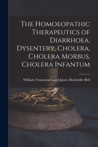Homoeopathic Therapeutics of Diarrhoea, Dysentery, Cholera, Cholera Morbus, Cholera Infantum