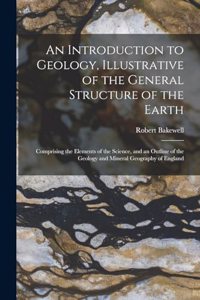 Introduction to Geology, Illustrative of the General Structure of the Earth