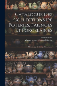 Catalogue Des Collections De Poteries, Faïences Et Porcelaines