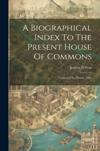Biographical Index To The Present House Of Commons