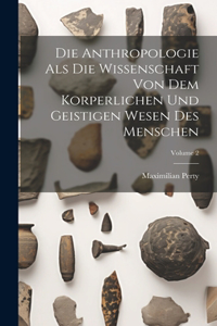 Anthropologie Als Die Wissenschaft Von Dem Korperlichen Und Geistigen Wesen Des Menschen; Volume 2