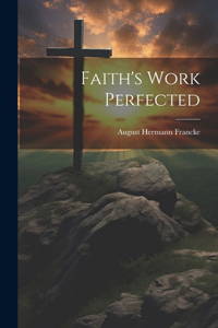 Faith's Work Perfected