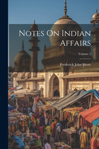 Notes On Indian Affairs; Volume 2