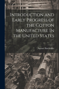 Introduction and Early Progress of the Cotton Manufacture in the United States