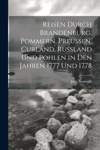 Reisen durch Brandenburg, Pommern, Preußen, Curland, Russland und Pohlen in den Jahren 1777 und 1778